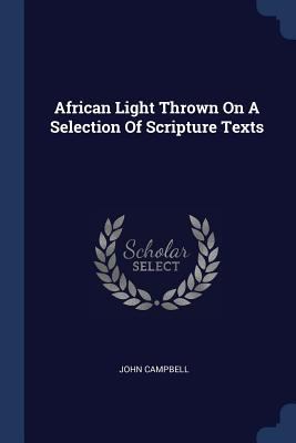 African Light Thrown On A Selection Of Scriptur... 1377082318 Book Cover