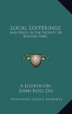 Local Loiterings: And Visits In The Vicinity Of... 1164854992 Book Cover