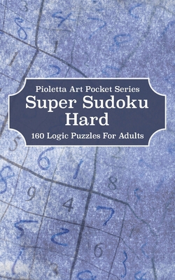 Super Sudoku Hard: 160 Logic Puzzles For Adults B0882HYHKZ Book Cover