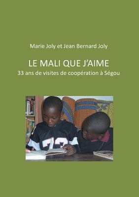 Le Mali que j'aime: 33 ans de visites de coopér... [French] 232215718X Book Cover