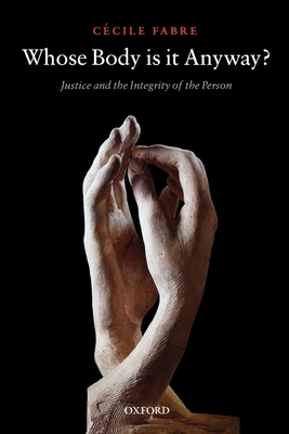 Whose Body Is It Anyway?: Justice and the Integ... 019953229X Book Cover