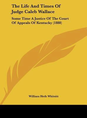 The Life and Times of Judge Caleb Wallace: Some... 116181423X Book Cover