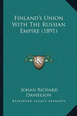 Finland's Union With The Russian Empire (1891) 1166451100 Book Cover