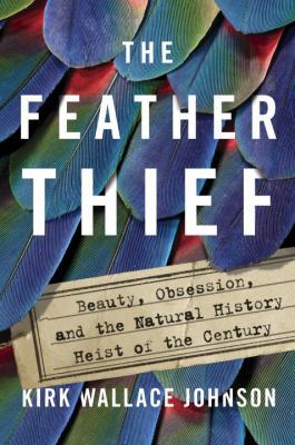 The Feather Thief: Beauty, Obsession, and the N... 110198161X Book Cover