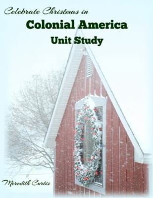 Celebrate Christmas in Colonial America Unit Study 1530881005 Book Cover