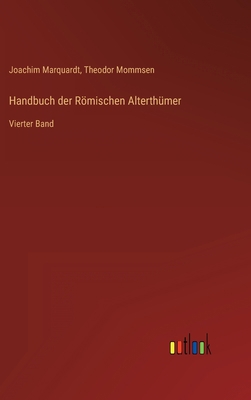 Handbuch der Römischen Alterthümer: Vierter Band [German] 336822249X Book Cover