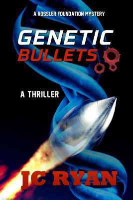 Genetic Bullets: A Thriller (A Rossler Foundati... 1500596345 Book Cover