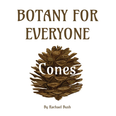 Botany for Everyone: Cones 1960998161 Book Cover