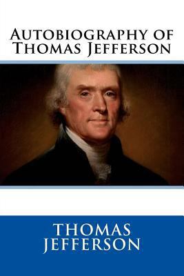 Autobiography of Thomas Jefferson 1973808013 Book Cover