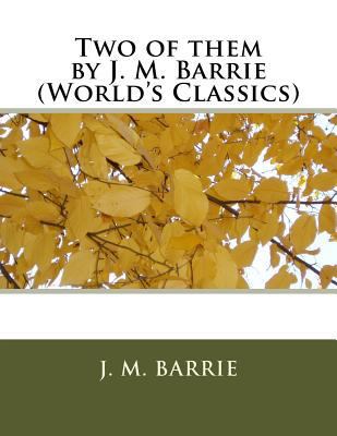 Two of them by J. M. Barrie (World's Classics) 1523911395 Book Cover