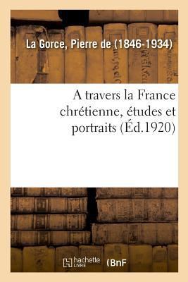A travers la France chrétienne, études et portr... [French] 2329020449 Book Cover