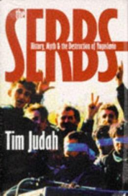 The Serbs: History, Myth and the Destruction of... 0300071132 Book Cover