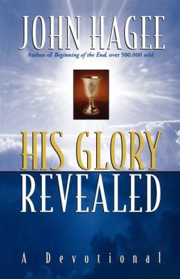 His Glory Revealed: A Devotional 0849929199 Book Cover