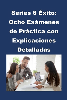 Series 6 Éxito: Ocho Exámenes de Práctica con E... [Spanish] B0CRDQRMFH Book Cover