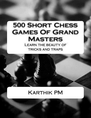 500 Short Chess Games of Grand Masters: Learn t... 1533067783 Book Cover