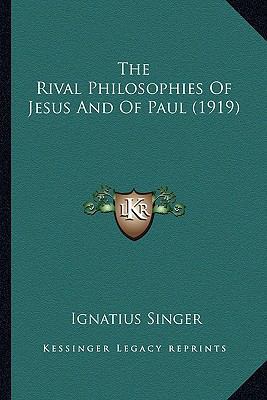 The Rival Philosophies Of Jesus And Of Paul (1919) 1164070347 Book Cover