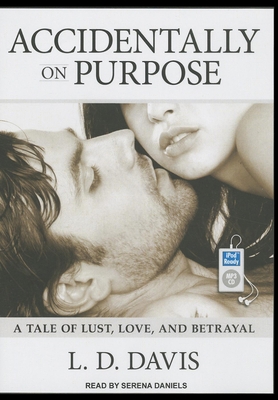 Accidentally on Purpose: A Tale of Lust, Love, ... 1452663858 Book Cover