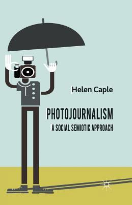 Photojournalism: A Social Semiotic Approach 1349336661 Book Cover