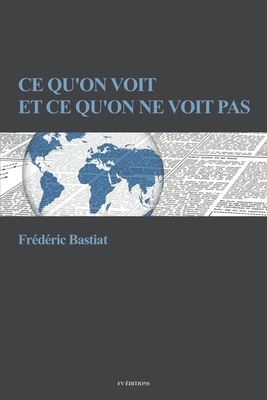 Ce qu'on voit et ce qu'on ne voit pas [French] 1676277684 Book Cover