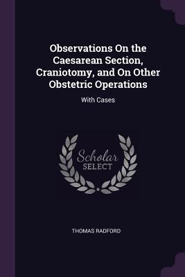 Observations On the Caesarean Section, Cranioto... 1377737519 Book Cover