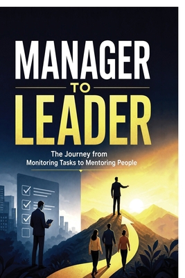 Manager to Leader: : The Journey from Monitorin... B0HCCW1DJW Book Cover