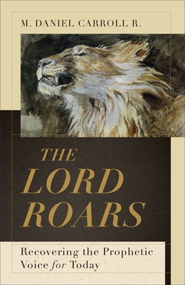 The Lord Roars: Recovering the Prophetic Voice ... 1540965082 Book Cover