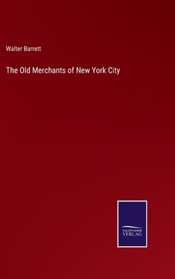 The Old Merchants of New York City 3375002491 Book Cover