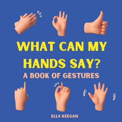 What can my hands say?: A book of hand gestures B0BMZNFKTK Book Cover