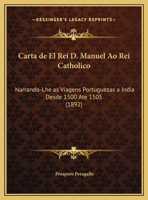 Carta de El Rei D. Manuel Ao Rei Catholico: Nar... [Portuguese] 116969618X Book Cover