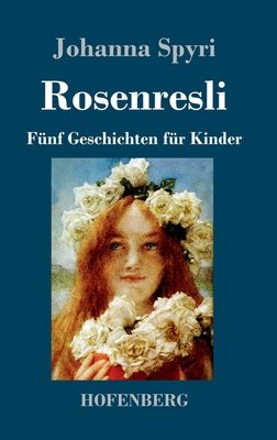 Rosenresli: Fünf Geschichten für Kinder [German] 3743732513 Book Cover