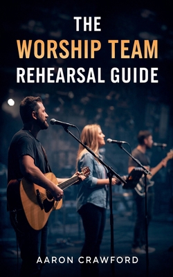 The Worship Team Rehearsal Guide B0GS1LM2VL Book Cover