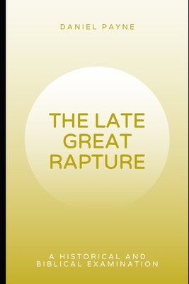 The Late Great Rapture: A Historical and Biblic... B0FFYWSCRK Book Cover