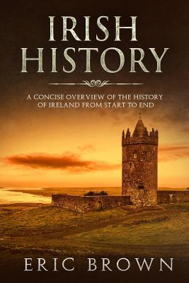 Irish History: A Concise Overview of the Histor... 1093258381 Book Cover