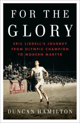 For the Glory: Eric Liddell's Journey from Olym... 1594206201 Book Cover