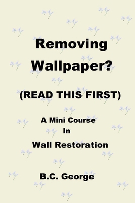 Removing Wallpaper? (READ THIS FIRST) A Mini Co... 1735526908 Book Cover