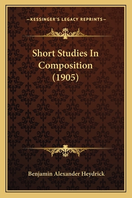 Short Studies In Composition (1905) 1164841076 Book Cover