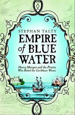 Empire of Blue Water: Henry Morgan and the Pira... 1416502939 Book Cover