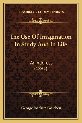 The Use Of Imagination In Study And In Life: An... 1166280934 Book Cover