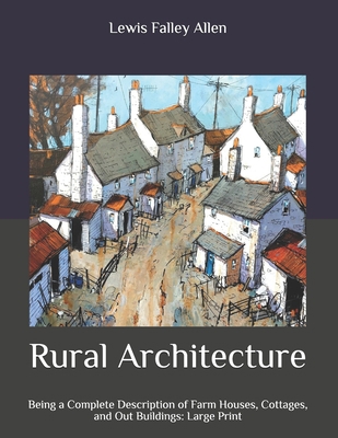 Rural Architecture: Being a Complete Descriptio... B08BR7TNWQ Book Cover