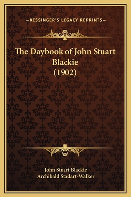 The Daybook of John Stuart Blackie (1902) 1169293247 Book Cover