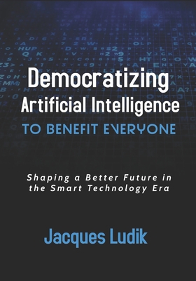 Democratizing Artificial Intelligence to Benefi... B08ZW2GJ2H Book Cover