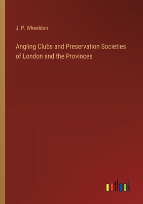 Angling Clubs and Preservation Societies of Lon... 3385344158 Book Cover