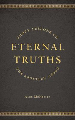 Eternal Truths : Short Lessons on the Apostles' Creed