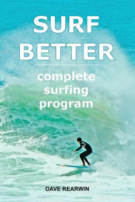 Surf Better: complete surfing program 1466412402 Book Cover