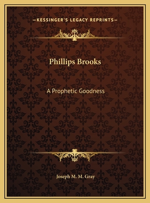 Phillips Brooks: A Prophetic Goodness 1169550800 Book Cover