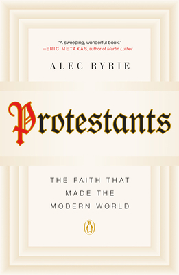 Protestants: The Faith That Made the Modern World 0735222827 Book Cover