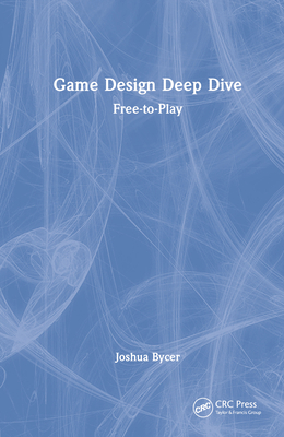 Game Design Deep Dive: Free-to-Play 1032207620 Book Cover