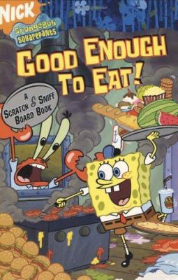 Good Enough to Eat!: A Scratch and Sniff Board ... 0689874782 Book Cover