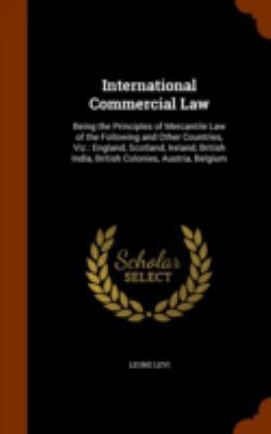 International Commercial Law: Being the Princip... 1345008171 Book Cover