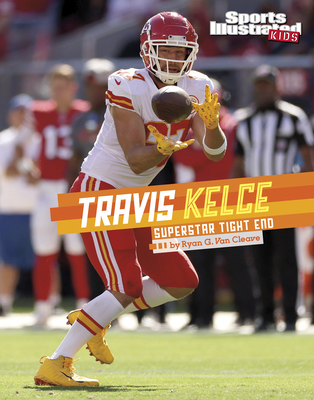 Travis Kelce: Superstar Tight End 1669094316 Book Cover